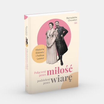Połączeni przez miłość, podzieleni przez wiarę. Historia Elżbiety i Feliksa Leseur - Bernadette Chovelon